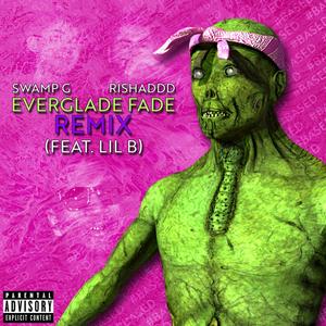 Everglade Fade (feat. Lil B & Rishaddd) [Explicit]