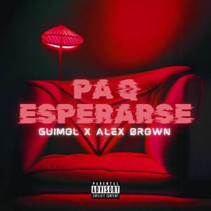 pa q esperarse (explicit)