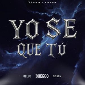 Yo Se Que Tú (feat. Yeymer Fs & Celso)