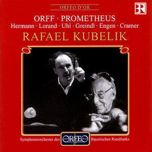 Orff, C.: Prometheus (Opera) [Hermann, Lorand, Uhl, Greindl, Cramer, Bavarian Radio Chorus and Symphony, R. Kubelík]