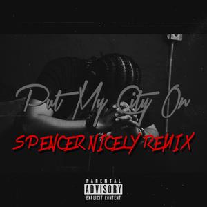 PUT MY CITY ON (Spencer Nicely Remix|Explicit)