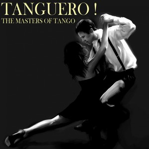 Tanguero! The Masters of Tango