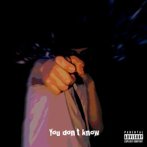 You Don't Know (Explicit)