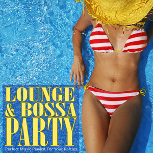 Lounge & Bossa Party: Perfect Music Playlist for your Parties