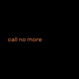 Call No More