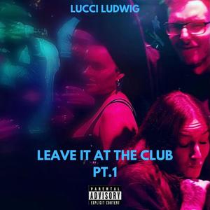 Leave It At The Club (Explicit)