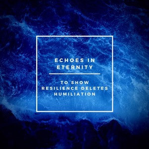 To Show Resilience Deletes Humiliation