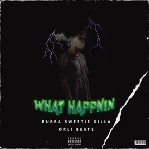 What Happnin (feat. Bubba Sweetie Killa) [Explicit]