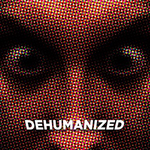 Dehumanized (Explicit)