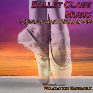 Ballet Class Music: Gentle and Gracious