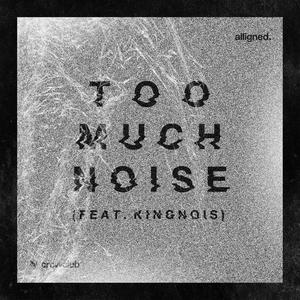 Too Much Noise (feat. Kingnois)