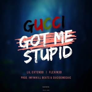 Gucci Got Me Stupid (Explicit)
