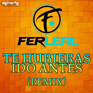 Te Hubieras Ido Antes (Remix)