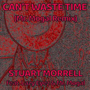 Can't Waste Time (Mr. Mogal Remix) [Explicit]