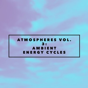 Atmospheres Vol. 3: Ambient Energy Cycles