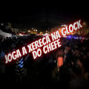 JOGA A XERECA NA GLOCK DO CHEFE (Explicit)