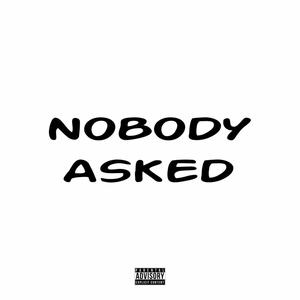 Nobody Asked (Explicit)