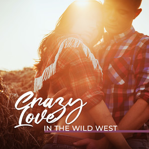 Crazy Love in the Wild West