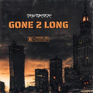 Gone 2 Long (Explicit)