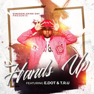 Hands Up (feat. E.Dot & T.R.U)