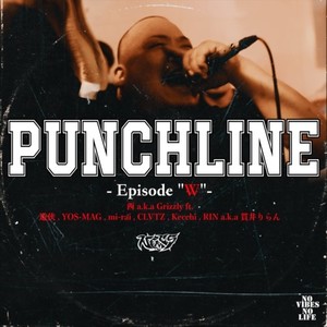 PUNCHLINE (feat. 遊侠, YOS-MAG, mi-rai, CLVTZ, Kecchi & RIN a.k.a 貫井りらん) [-Episode"W"-]