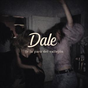 Dale (feat. JR La Para Del Callejon)