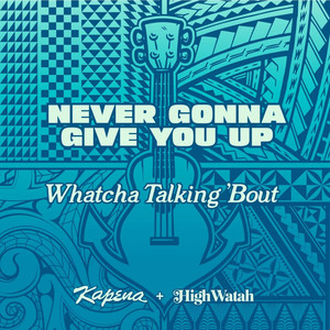 Never Gonna Give You Up (Watcha Talkin 'Bout)