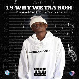 19 Why Wetsa Soh (feat. GreedyMeddie, Pitsy & Tumi Sdomane)