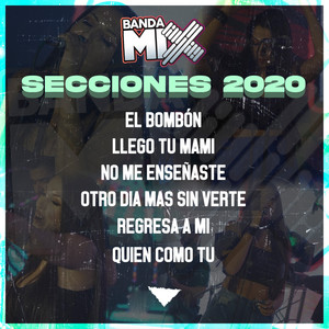 Secciones 2020: El Bombón / Llego Tu Mami: / No Me Enseñaste / Otro Día Más Sin Verte / Regresa a Mi / Quien Como Tú