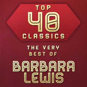 Top 40 Classics - The Very Best of Barbara Lewis