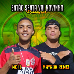 MC TL - ENTÃO SENTA VAI NOVINHA REGGAEFUNK