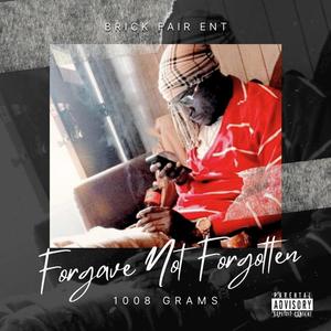 Forgave Not Forgotten (Explicit)