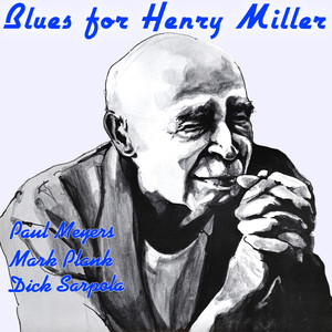 Blues for Henry Miller - Paul Meyers, Mark Plank, Dick Sarpola