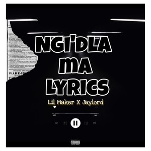 Ngi'dla ma lyrics (feat. Jaylord) (Explicit)