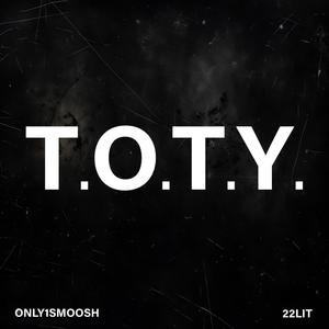 T.O.T.Y. (feat. Only1Smoosh) (Explicit)