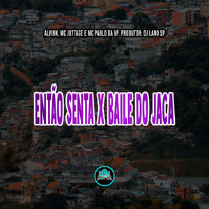 Então Senta X Baile do Jaca (Explicit)