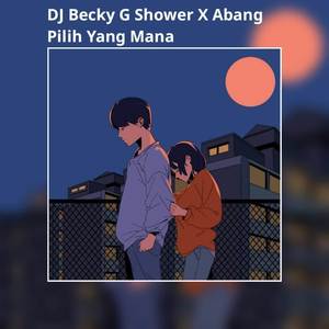 DJ Becky G Shower X Abang Pilih (INS)