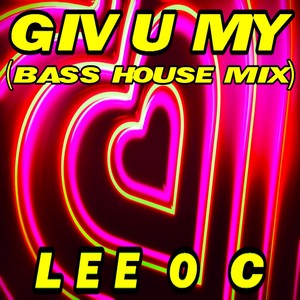 Giv U My (Bass House Mix)