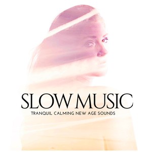 Slow Music - Tranquil Calming New Age Sounds for Meditation