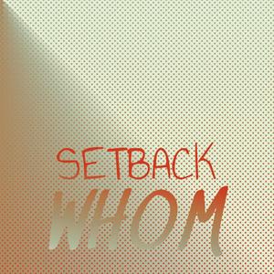 Setback Whom