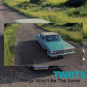 Things Won't Be the Same (Twbts)