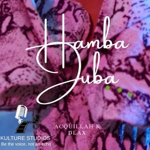 Hamba Juba (feat. Acquillah K & D Lax)