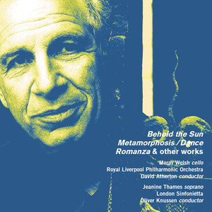 Alexander Goehr: Behold the Sun, Op. 44a, Metamorphosis/Dance, Op. 36, Romanza, Op. 24 & Other Works