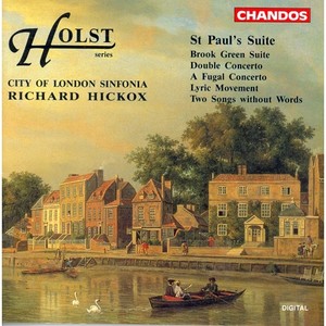 HOLST, G.: St Paul's Suite / Brook Green Suite / Double Concerto / A Fugal Concerto (City of London Sinfonia, Hickox)
