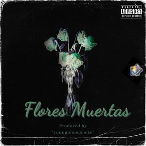 Flores Muertas(feat. youngbloodsucke) (Explicit)