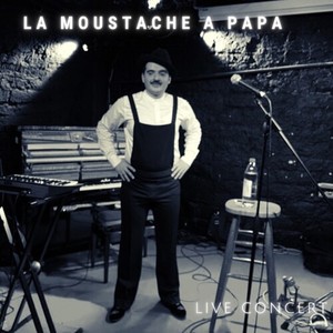 LA MOUSTACHE A PAPA (Live concert)