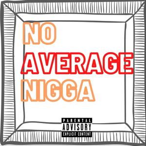 No Average Nigga (Explicit)