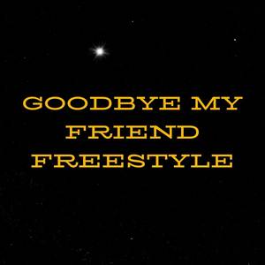 Goodbye My Friend Freestyle (Explicit)