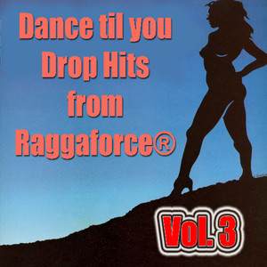 Dance Til You Drop Hits from Ragga Force®- Vol. 3
