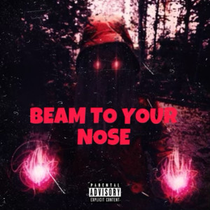 BEAM TO YOUR NOSE (Explicit)